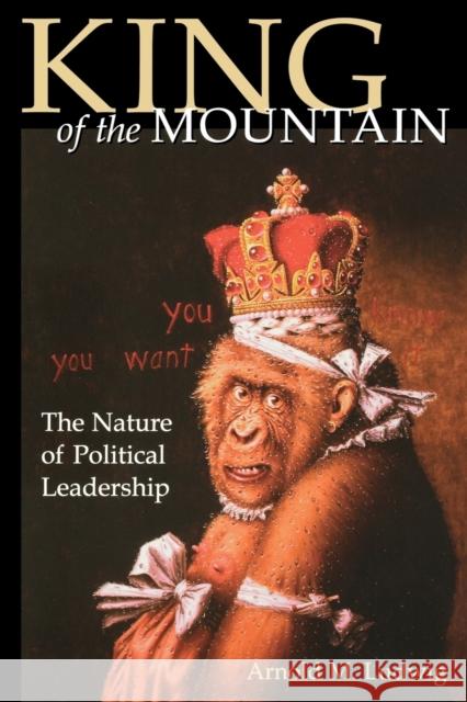 King of the Mountain: The Nature of Political Leadership Ludwig, Arnold M. 9780813190686 University Press of Kentucky