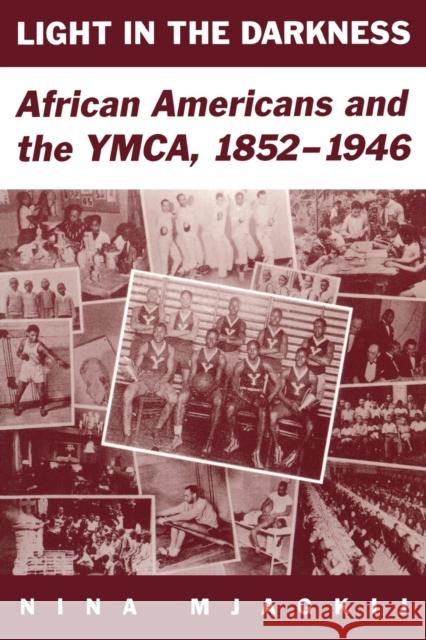 Light in the Darkness: African Americans and the YMCA, 1852-1946 Mjagkij, Nina 9780813190723 University Press of Kentucky