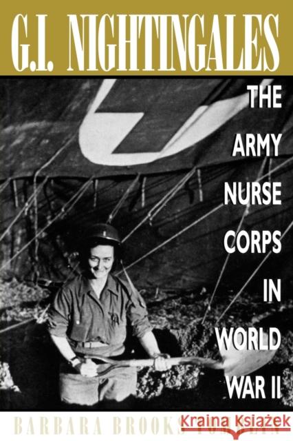 G.I. Nightingales: The Army Nurse Corps in World War II Tomblin, Barbara Brooks 9780813190792 University Press of Kentucky