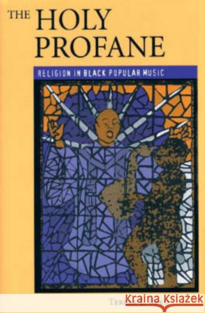 The Holy Profane: Religion in Black Popular Music Reed, Teresa L. 9780813190921