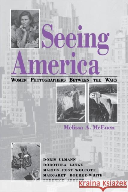 Seeing America: Women Photographers Between the Wars McEuen, Melissa A. 9780813190945 University Press of Kentucky