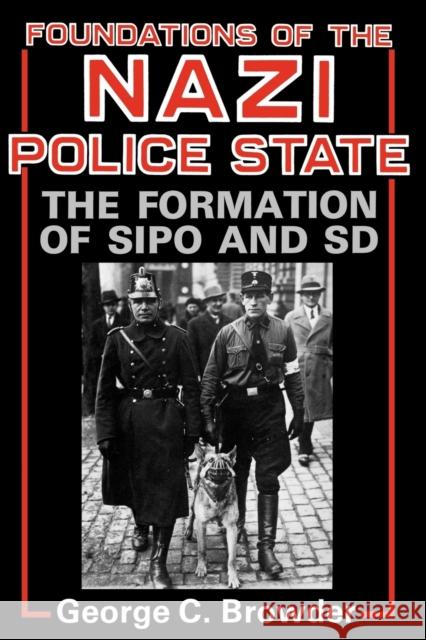 Foundations of the Nazi Police State: The Formation of Sipo and SD Browder, George C. 9780813191119 University Press of Kentucky