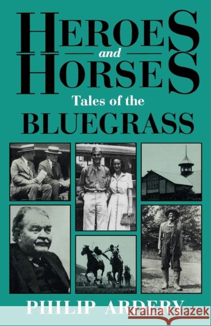Heroes and Horses: Tales of the Bluegrass Ardery, Philip 9780813191157 University Press of Kentucky