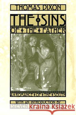 The Sins of the Father : A Romance of the South Thomas Dixon Steven Weisenburger 9780813191171 University Press of Kentucky