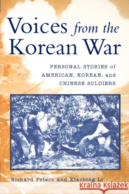 Voices from the Korean War: Personal Stories of American, Korean, and Chinese Soldiers Peters, Richard 9780813191201 University Press of Kentucky