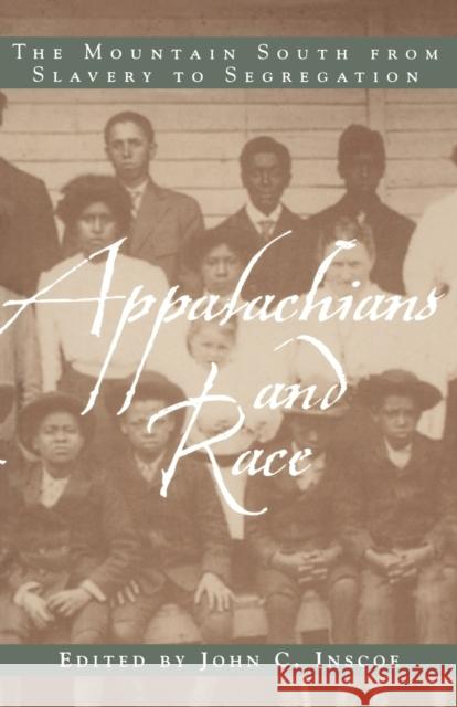 Appalachians and Race: The Mountain South from Slavery to Segregation Inscoe, John C. 9780813191270 University Press of Kentucky
