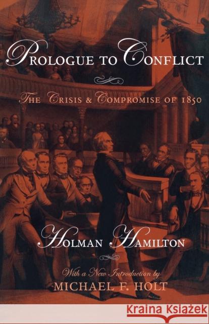 Prologue to Conflict: The Crisis and Compromise of 1850 Hamilton, Holman 9780813191362 University Press of Kentucky