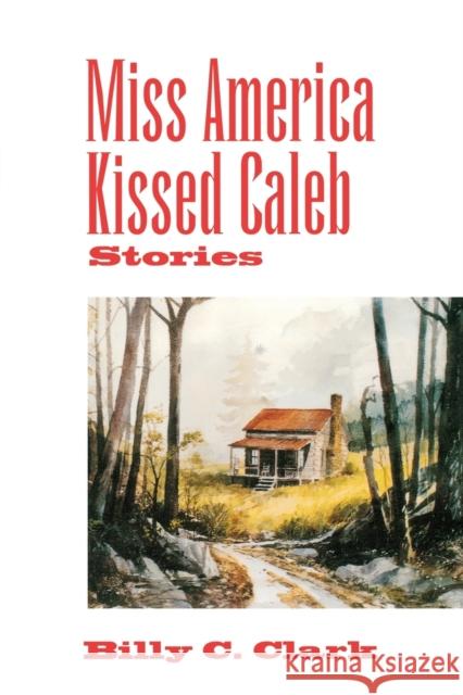 Miss America Kissed Caleb Clark, Billy C. 9780813191386