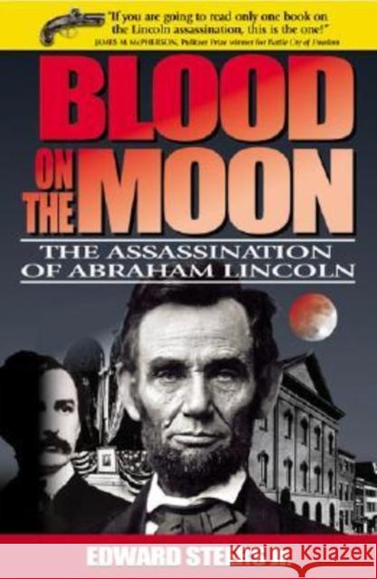 Blood on the Moon: The Assassination of Abraham Lincoln Steers, Edward 9780813191515 University Press of Kentucky