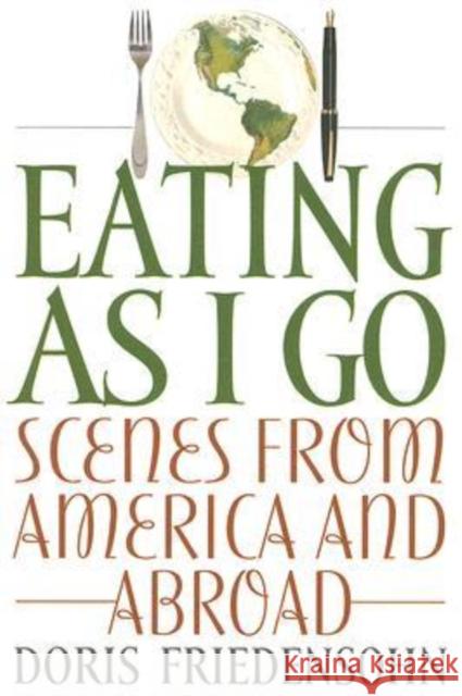 Eating as I Go: Scenes from America and Abroad Friedensohn, Doris 9780813191645 University Press of Kentucky