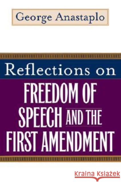 Reflections on Freedom of Speech and the First Amendment George Anastaplo 9780813191737 University Press of Kentucky