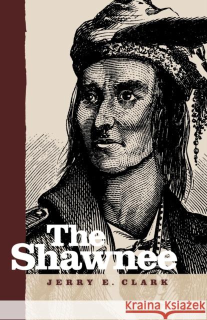 The Shawnee Jerry E. Clark 9780813191805 University Press of Kentucky