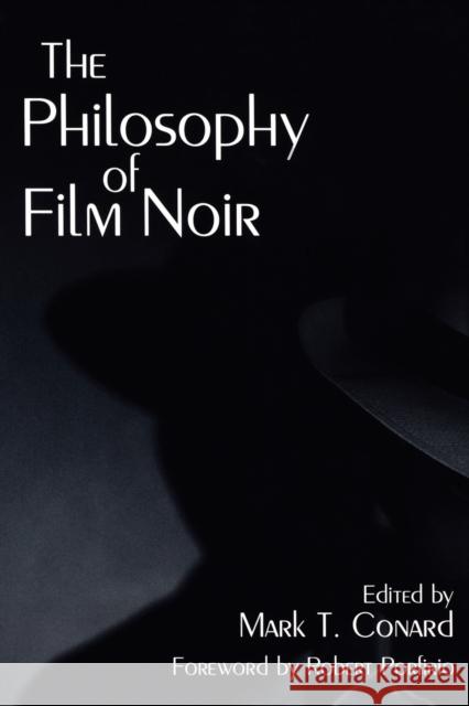 The Philosophy of Film Noir Mark T. Conard Robert Porfirio 9780813191812 University Press of Kentucky