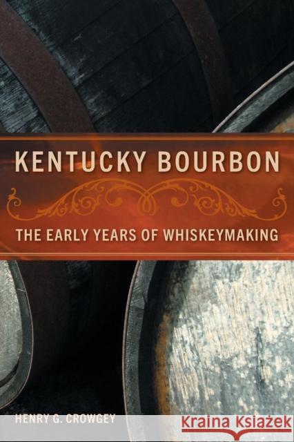 Kentucky Bourbon: The Early Years of Whiskeymaking Crowgey, Henry G. 9780813191836 University Press of Kentucky