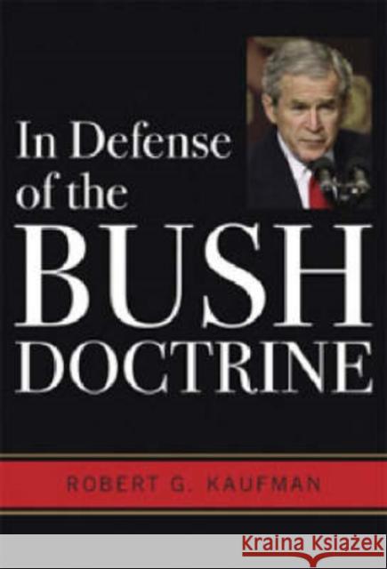In Defense of the Bush Doctrine Robert G. Kaufman 9780813191850 University Press of Kentucky
