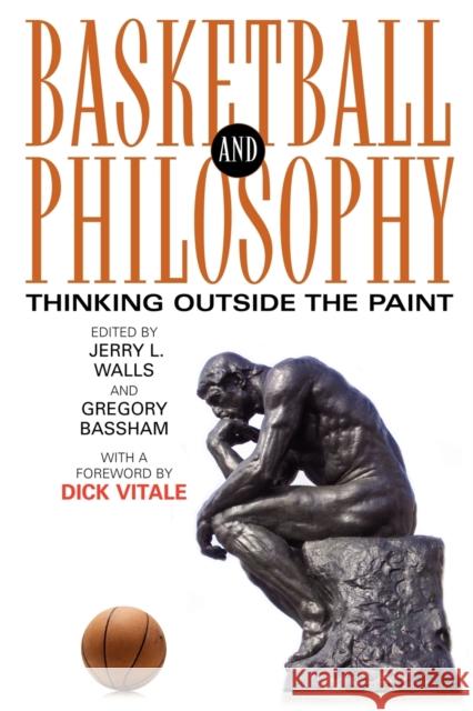 Basketball and Philosophy: Thinking Outside the Paint Walls, Jerry L. 9780813191867
