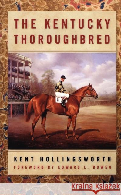 The Kentucky Thoroughbred Kent Hollingsworth Ed Bowen 9780813191898 University Press of Kentucky