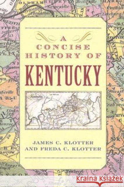 A Concise History of Kentucky James C. Klotter Freda C. Klotter 9780813191928 University Press of Kentucky