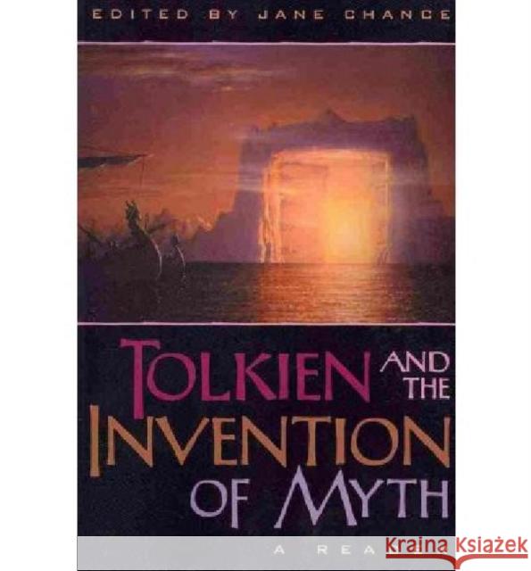 Tolkien and the Invention of Myth: A Reader Chance, Jane 9780813192017