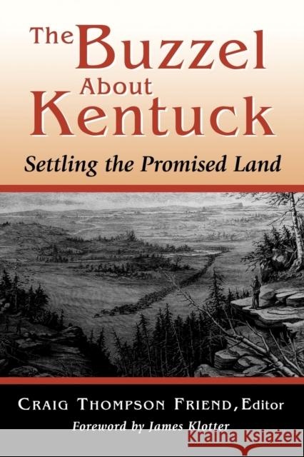 The Buzzel about Kentuck: Settling the Promised Land Friend, Craig Thompson 9780813192116 University Press of Kentucky