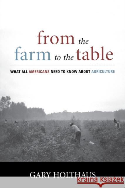 From the Farm to the Table: What All Americans Need to Know about Agriculture Holthaus, Gary 9780813192260 University Press of Kentucky