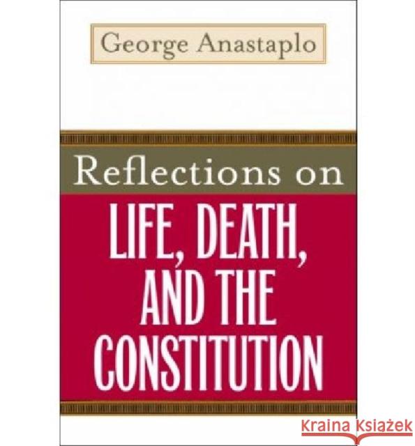 Reflections on Life, Death, and the Constitution George Anastaplo 9780813192307 University Press of Kentucky