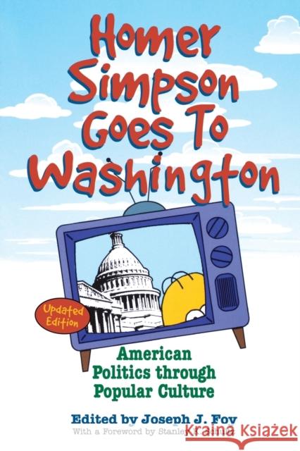 Homer Simpson Goes to Washington: American Politics Through Popular Culture Foy, Joseph J. 9780813192543 0