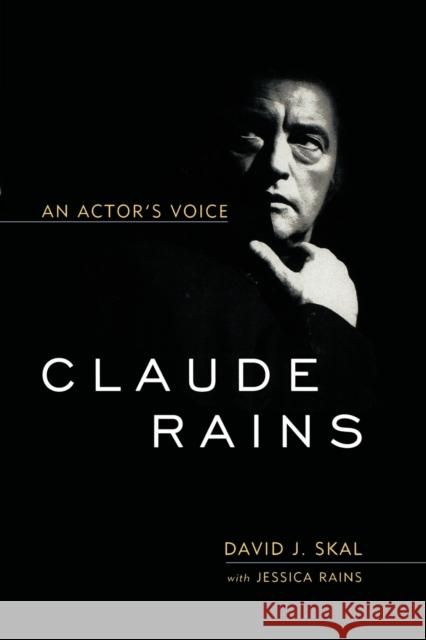 Claude Rains: An Actor's Voice Skal, David J. 9780813192611 University Press of Kentucky