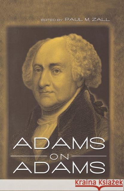 Adams on Adams Paul M. Zall 9780813192659 University Press of Kentucky