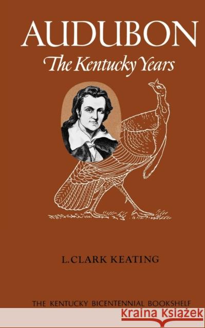 Audubon : The Kentucky Years L. Clark Keating 9780813192703 