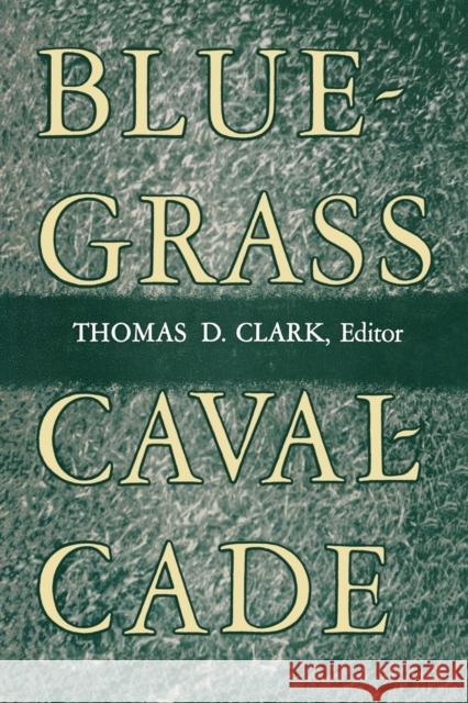 Bluegrass Cavalcade Thomas D. Clark Thomas D. Clark 9780813192758 University Press of Kentucky