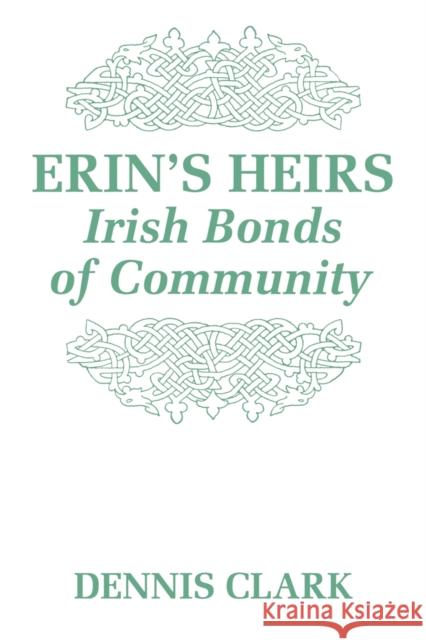 Erin's Heirs: Irish Bonds of Community Clark, Dennis 9780813192949 University Press of Kentucky