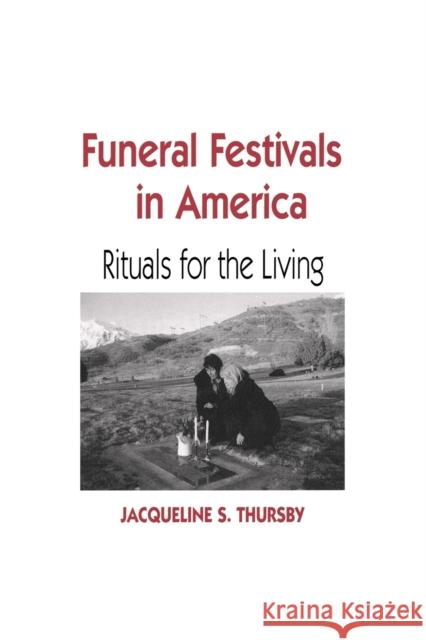 Funeral Festivals in America: Rituals for the Living Thursby, Jacqueline S. 9780813192994 University Press of Kentucky