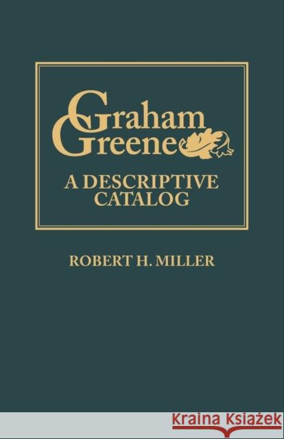 Graham Greene: A Descriptive Catalog Miller, Robert H. 9780813193038