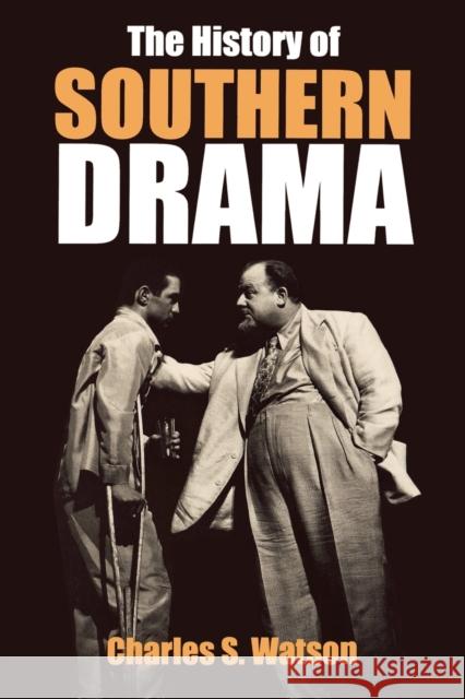 The History of Southern Drama Charles S. Watson 9780813193076 University Press of Kentucky