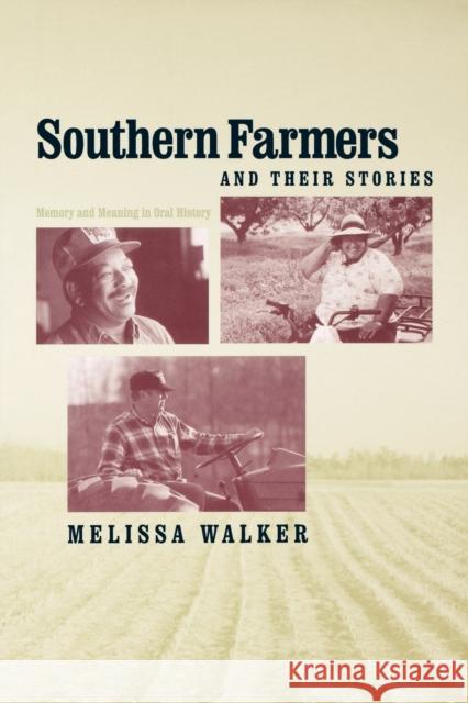 Southern Farmers and Their Stories: Memory and Meaning in Oral History Walker, Melissa 9780813193175