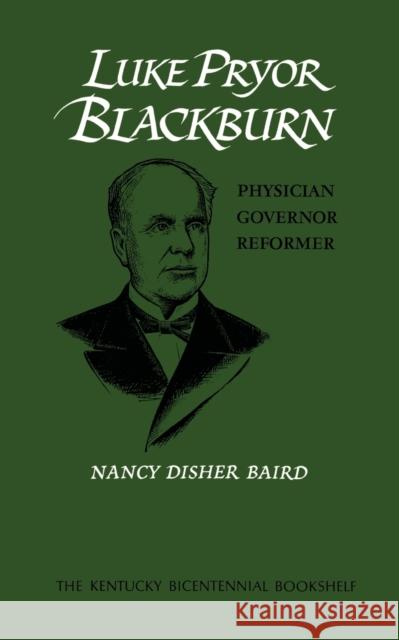 Luke Pryor Blackburn: Physician, Governor, Reformer Baird, Nancy Disher 9780813193205 University Press of Kentucky