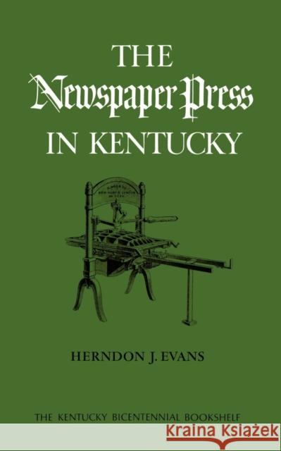 The Newspaper Press in Kentucky Chris Evans Herndon J. Evans 9780813193243