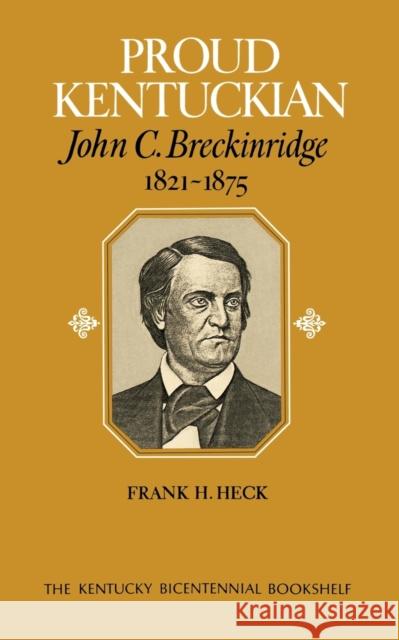 Proud Kentuckian: John C. Breckinridge, 1821-1875 Heck, Frank H. 9780813193274 University Press of Kentucky