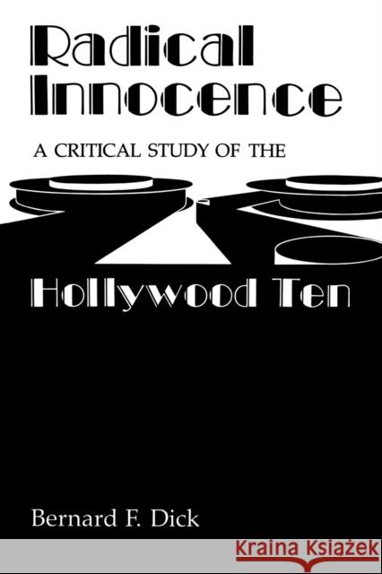 Radical Innocence: A Critical Study of the Hollywood Ten Dick, Bernard F. 9780813193281 University Press of Kentucky