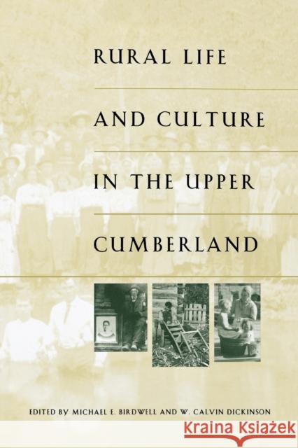 Rural Life and Culture in the Upper Cumberland Michael E. Birdwell W. Calvin Dickinson 9780813193311 University Press of Kentucky