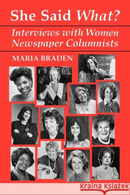 She Said What?: Interviews with Women Newspaper Columnists Braden, Maria 9780813193328 University Press of Kentucky
