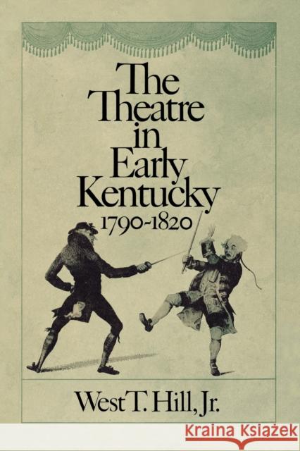The Theatre in Early Kentucky: 1790-1820 Hill, West T. 9780813193366