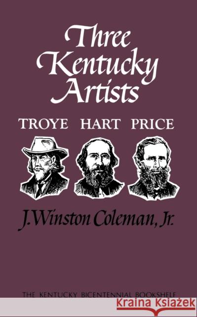 Three Kentucky Artists: Troye, Hart, Price Coleman, J. Winston 9780813193397 University Press of Kentucky