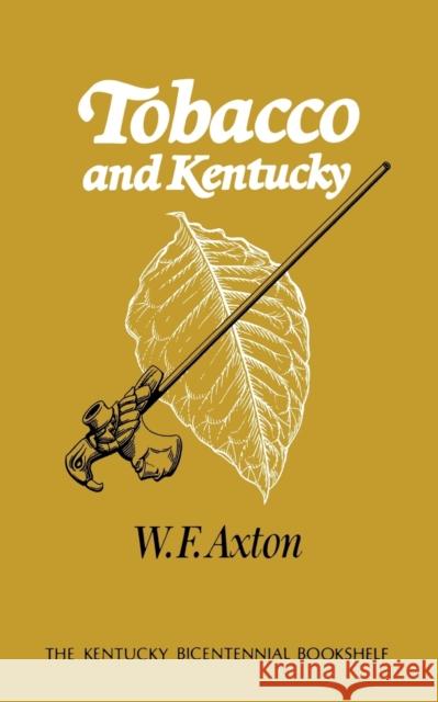 Tobacco and Kentucky W. F. Axton 9780813193403 University Press of Kentucky
