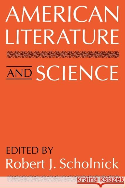 American Literature and Science Robert J. Scholnick 9780813193410 University Press of Kentucky