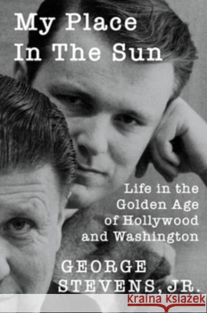 My Place in the Sun: Life in the Golden Age of Hollywood and Washington George Stevens 9780813195247