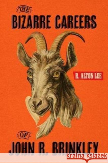The Bizarre Careers of John R. Brinkley R. Alton Lee 9780813195391 University Press of Kentucky