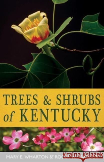 Trees and Shrubs of Kentucky Mary E. Wharton Roger W. Barbour 9780813195407