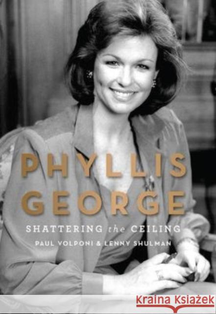 Phyllis George: Shattering the Ceiling Paul Volponi Lenny Shulman 9780813195810 University Press of Kentucky